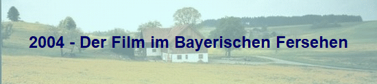 2004 - Der Film im Bayerischen Fersehen