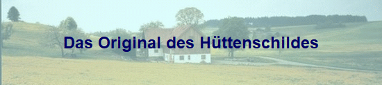 Das Original des Httenschildes