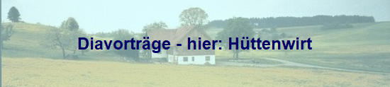Diavortr�ge - hier: H�ttenwirt