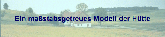Ein mastabsgetreues Modell der Htte